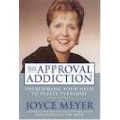The Approval Addiction: Overcoming Your Need to Please Everyone by Joyce Meyer 